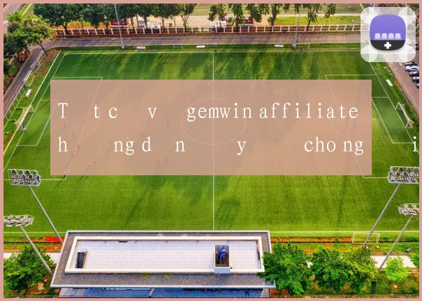 Tất cả về gemwin affiliate hướng dẫn đầy đủ cho người mới