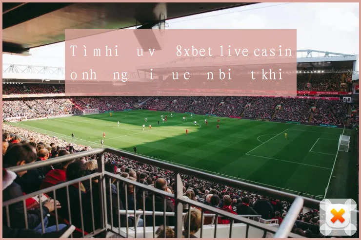 Tìm hiểu về 8xbet live casino những điều cần biết khi tham gia