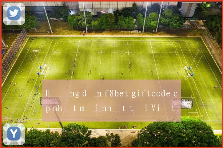 Hướng dẫn f8bet giftcode cập nhật mới nhất tại Việt Nam